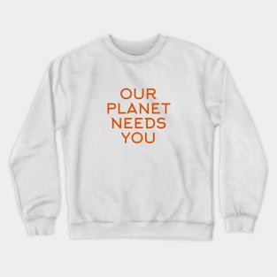 Our Planet Needs You Crewneck Sweatshirt
